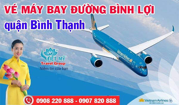 Vé máy bay đường Bình Lợi quận Bình Thạnh - Phòng vé Việt Mỹ