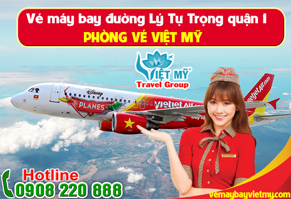 Vé máy bay đường Lý Tự Trọng quận 1 - Phòng vé Việt Mỹ