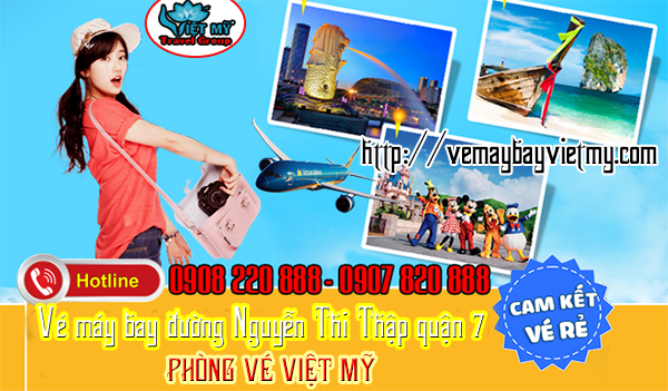 Vé máy bay đường Nguyễn Thị Thập quận 7 - Phòng vé Việt Mỹ