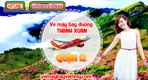 Vé máy bay đường Thạnh Xuân quận 12 - Phòng vé Việt Mỹ