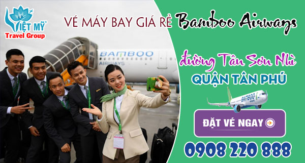 Vé máy bay giá rẻ Bamboo Airways đường Tân Sơn Nhì quận Tân Phú