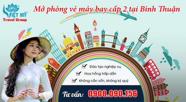 Mở phòng vé máy bay cấp 2 tại Bình Thuận không cần vốn