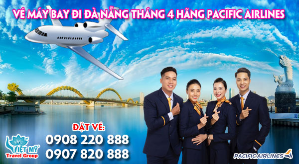 Vé máy bay đi Đà Nẵng tháng 4 hãng Pacific Airlines
