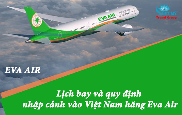 Lịch bay và quy định nhập cảnh vào Việt Nam hãng Eva Air