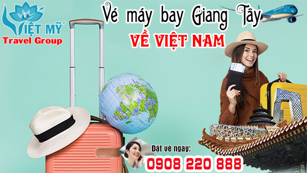 Vé máy bay Giang Tây về Việt Nam