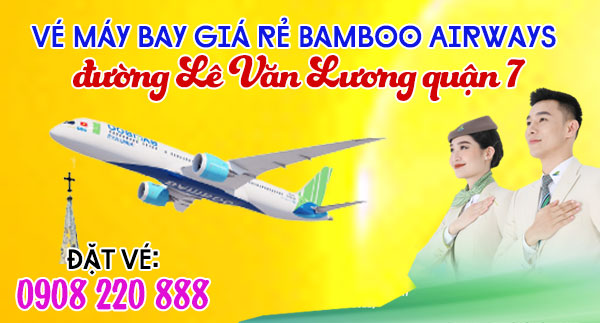 Vé máy bay giá rẻ Bamboo Airways đường Lê Văn Lương quận 7