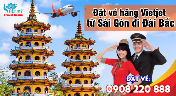 Đặt vé hãng Vietjet từ Sài Gòn đi Đài Bắc qua tổng đài 0908220888