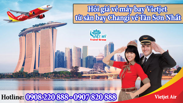 Hỏi giá vé máy bay Vietjet từ sân bay Changi về Tân Sơn Nhất