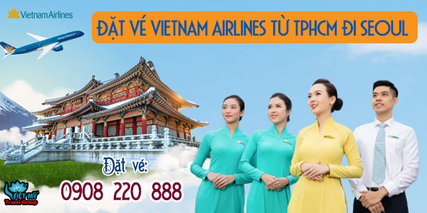 Đặt vé Vietnam Airlines từ TPHCM đi Seoul qua tổng đài 0908220888