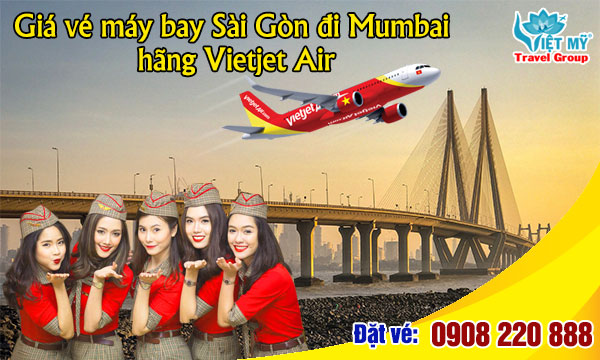 Giá vé máy bay Sài Gòn đi Mumbai hãng Vietjet Air