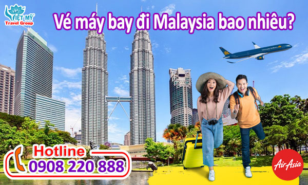 Vé máy bay đi Malaysia bao nhiêu?