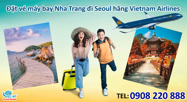Gọi 0908220888 đặt vé máy bay Nha Trang đi Seoul hãng Vietnam Airlines