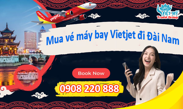 Mua vé máy bay Vietjet đi Đài Nam qua số 0908220888