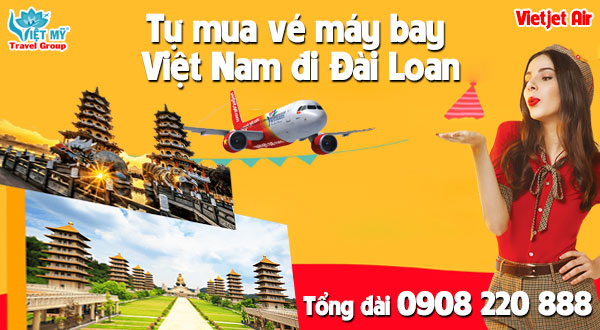 Tự mua vé máy bay Việt Nam đi Đài Loan qua tổng đài 0908220888